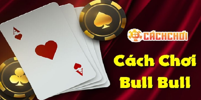 Chia sẻ kinh nghiệm chơi Bull Bull thu tiền đầy túi 6 kinh nghiem choi bull bull thu tien day tui 4