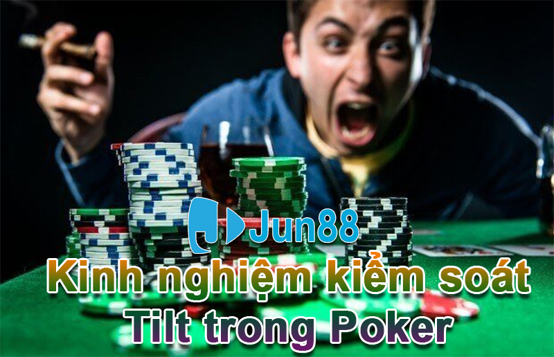 Bí kíp kiểm soát Tilt trong Poker dễ dàng Bí kíp kiểm soát Tilt trong Poker dễ dàng
